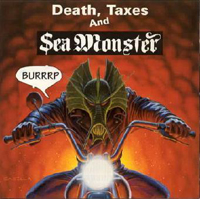 Death, Taxes and Sea Monster