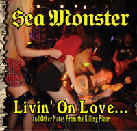 Sea Monster - Livin' On Love...and Other Notes From the Killing Floor